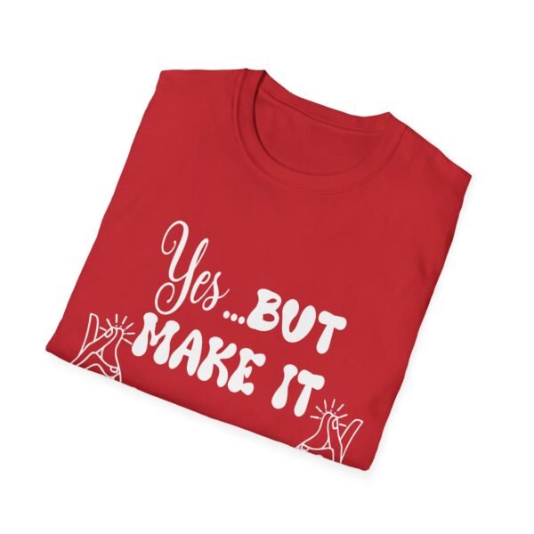 Yes But Make It Snappy Unisex T Shirt - Image 4