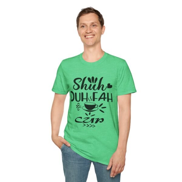 Shuh Duh Fuh Cup Unisex T Shirt - Image 9