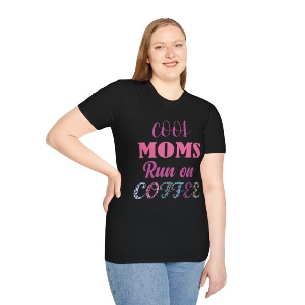 Cool Moms Run On Coffee Unisex T Shirt - Image 5