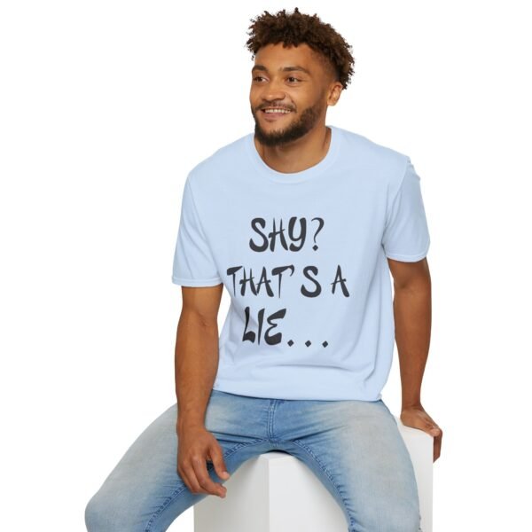 Shy?  Unisex T Shirt - Image 33