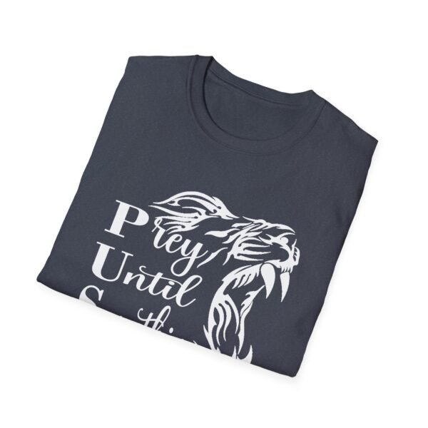 Prey Until Something Happens Unisex T Shirt - Image 10
