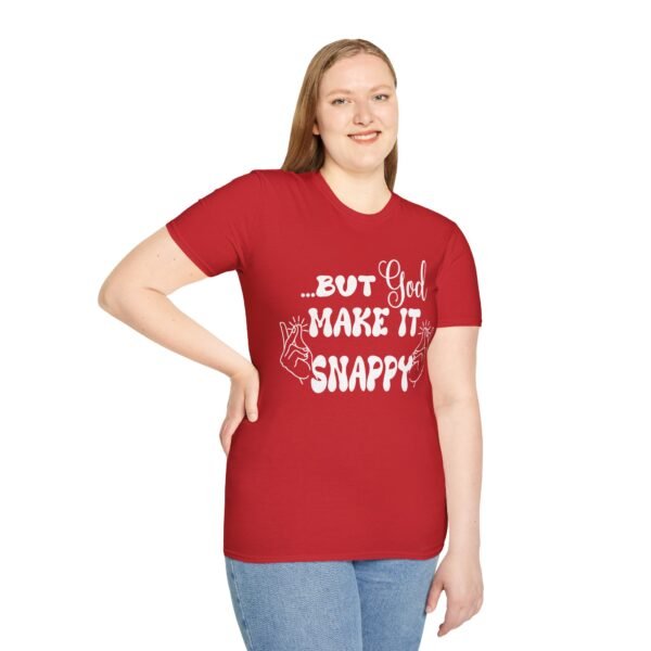 But God Make It Snappy Unisex T Shirt - Image 5