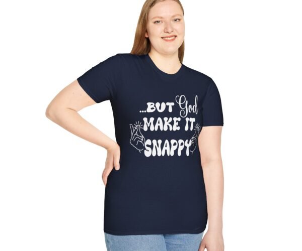But God Make It Snappy Unisex T Shirt
