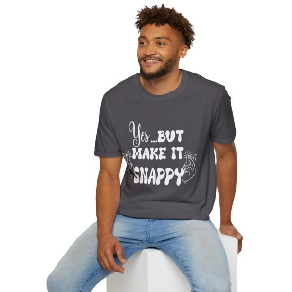 Yes But Make It Snappy Unisex T Shirt - Image 7