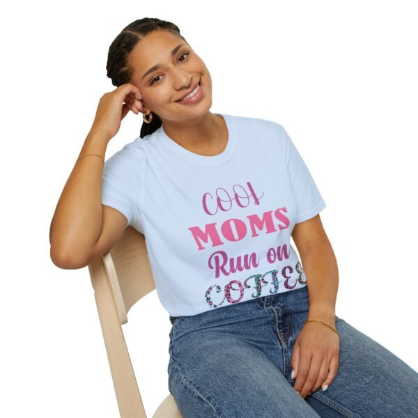 Cool Moms Run On Coffee Unisex T Shirt - Image 6