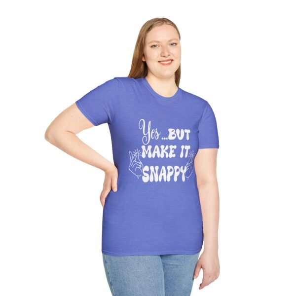Yes But Make It Snappy Unisex T Shirt - Image 6