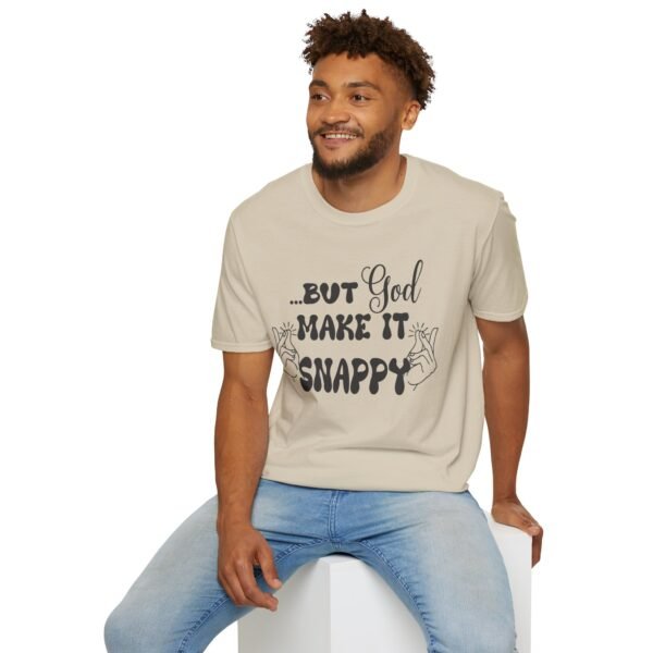 But God Make It Snappy Unisex T Shirt - Image 7