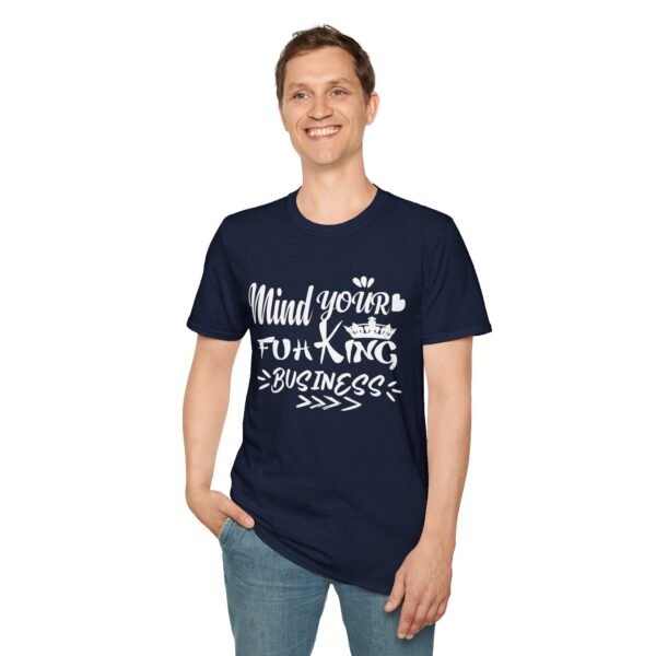 Mind Your Fuh King Business Unisex T Shirt - Image 8
