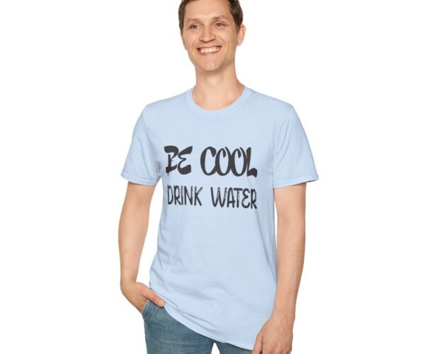 Be Cool Drink Water Unisex T Shirt