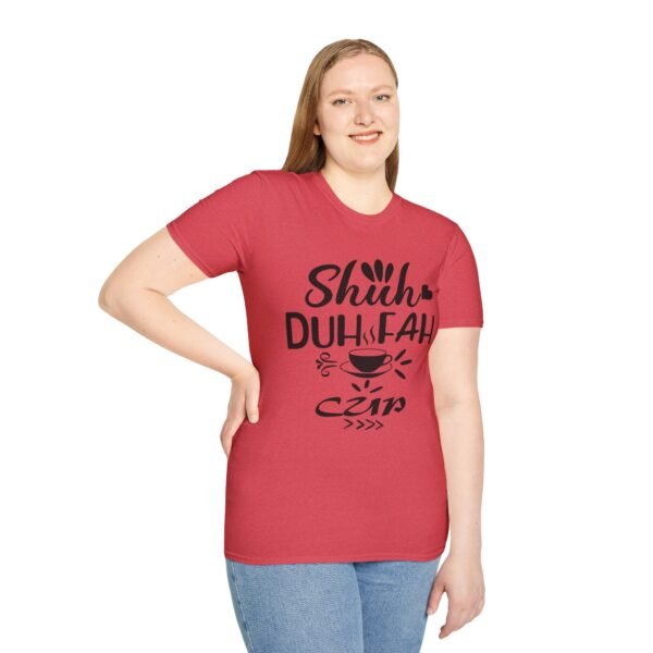 Shuh Duh Fuh Cup Unisex T Shirt - Image 7