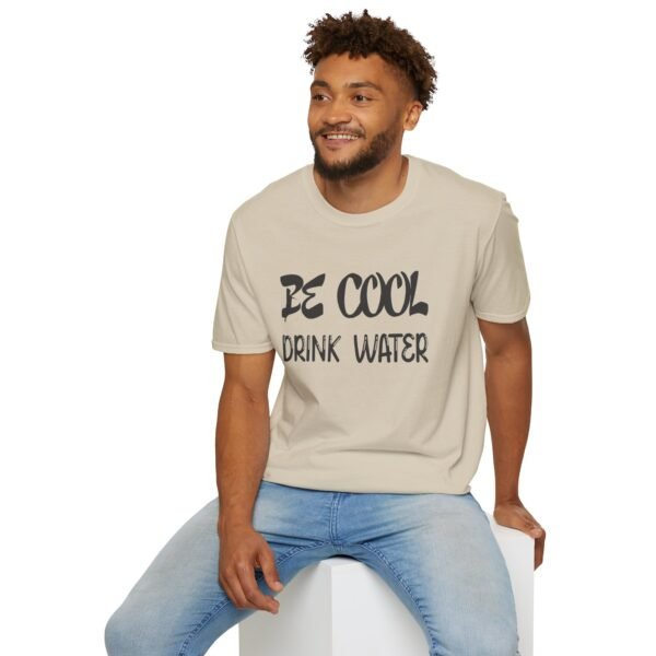 Be Cool Drink Water Unisex T Shirt - Image 2