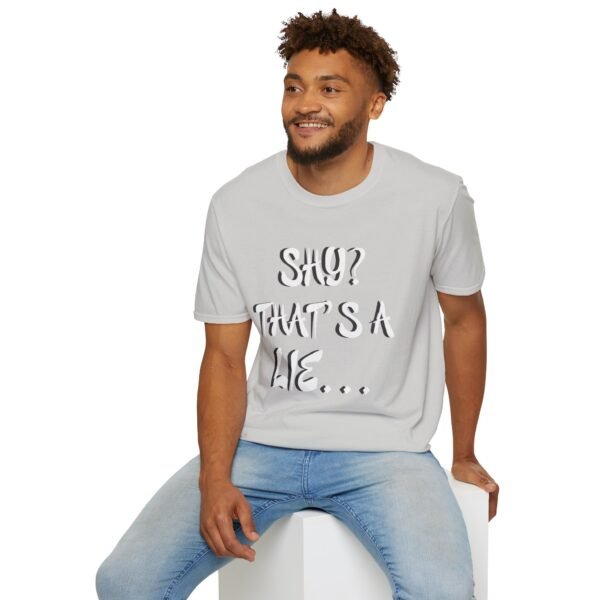 Shy?  Unisex T Shirt - Image 7