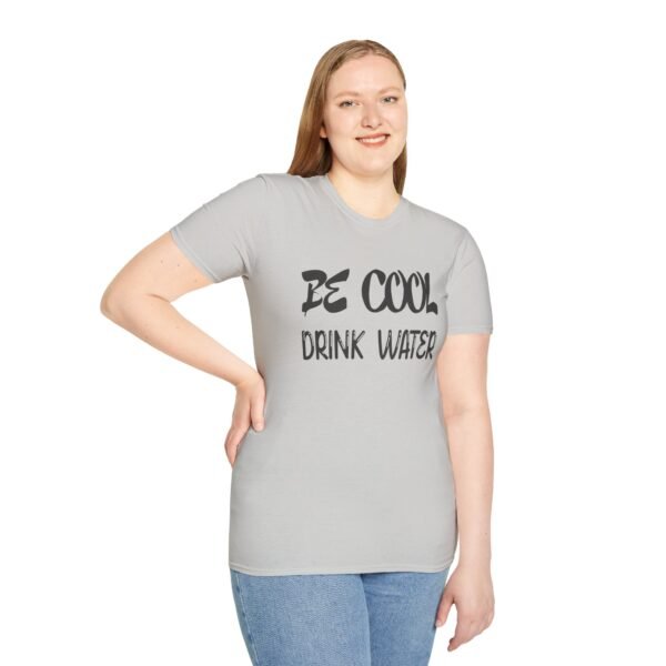 Be Cool Drink Water Unisex T Shirt - Image 4